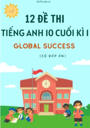 Bộ 12 Đề thi cuối kì 1 tiếng Anh 10 Global Success (Có đáp án)